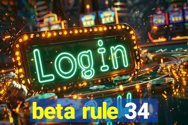 beta rule 34